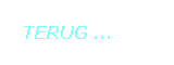 TERUG ...